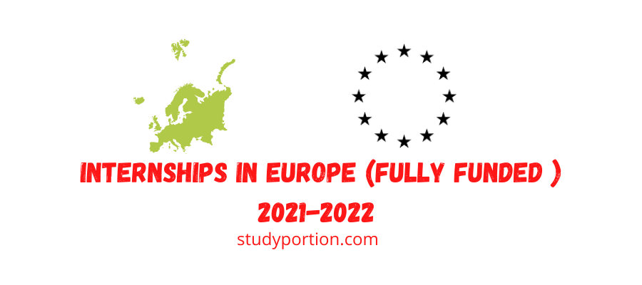 Internships in Europe (Fully Funded ) 2021-2022 