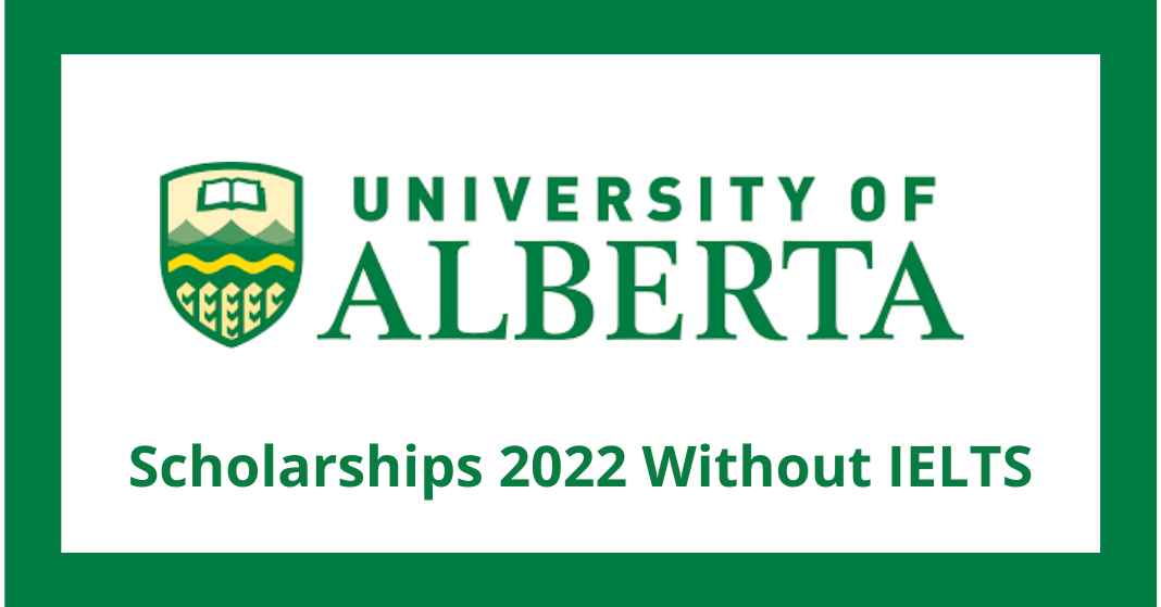 University of Alberta Scholarships 2022 Without IELTS