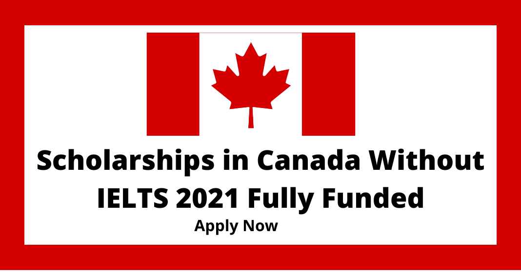 Scholarships in Canada Without IELTS 2021 | Fully Funded