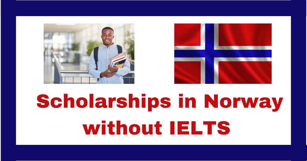 Scholarships in Norway without IELTS 2021-2022