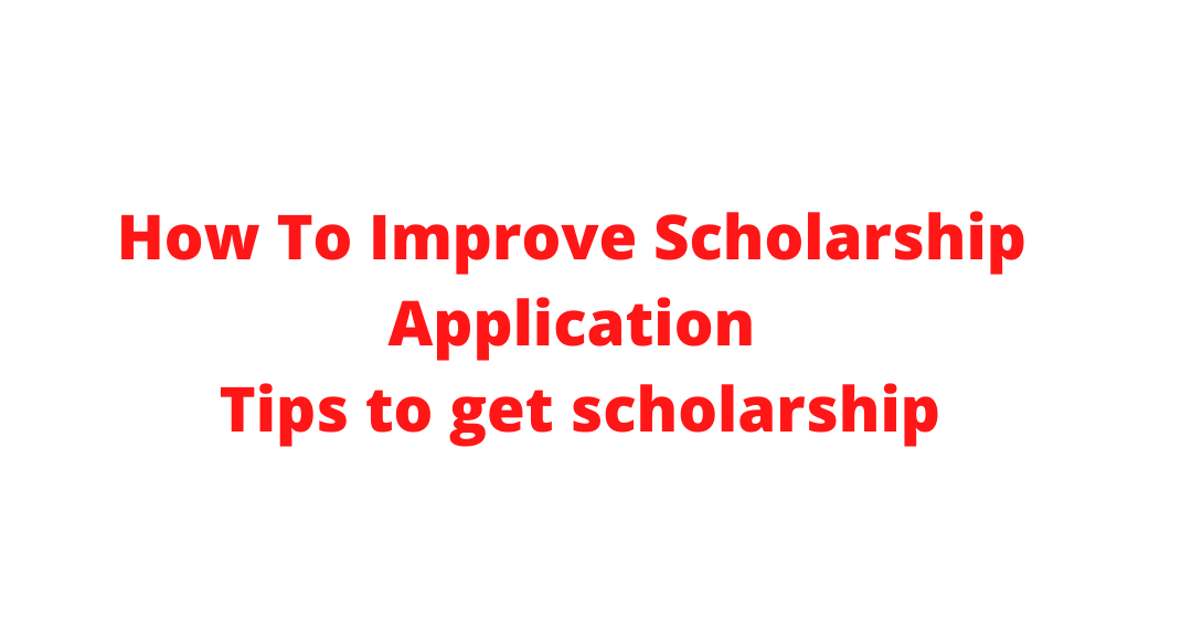 How To Improve Scholarship Application | Tips to get scholarship