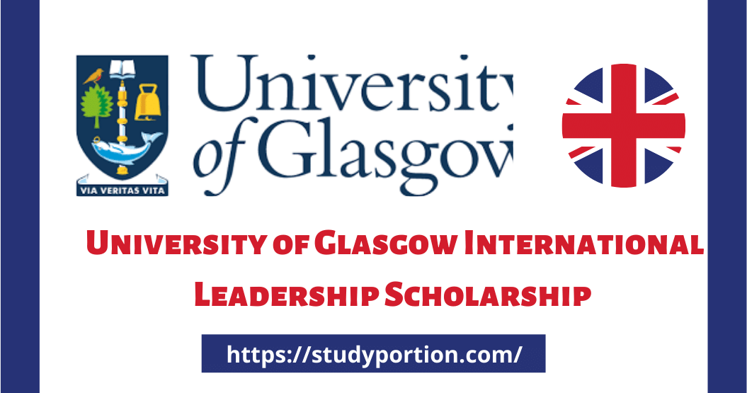 Apply Now for University of Glasgow International Leadership Scholarship