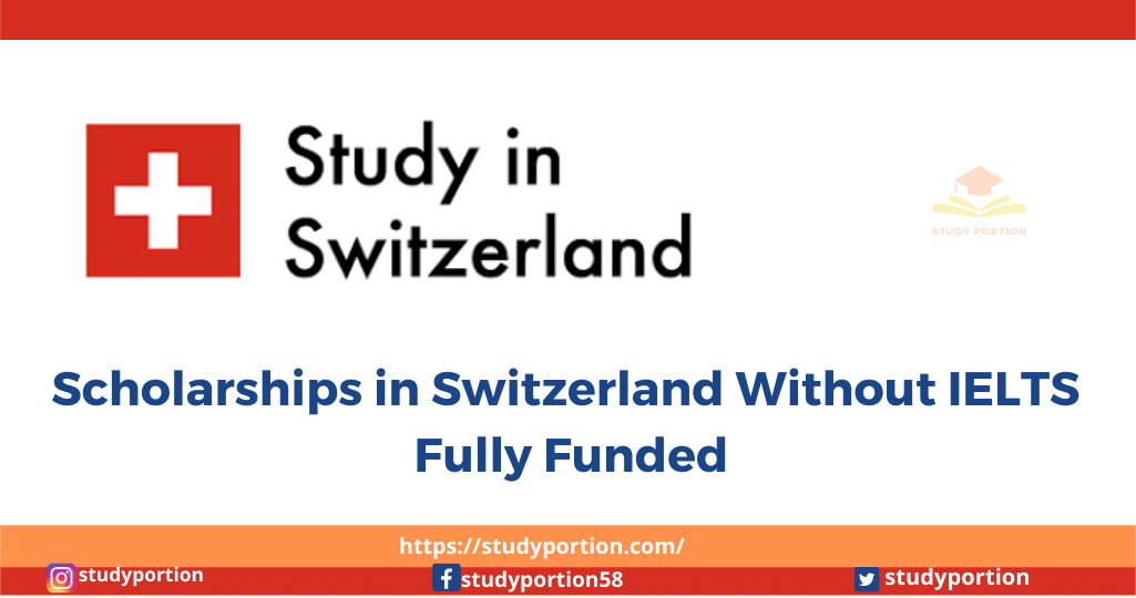 Scholarships in Switzerland Without IELTS 2022 - Fully Funded