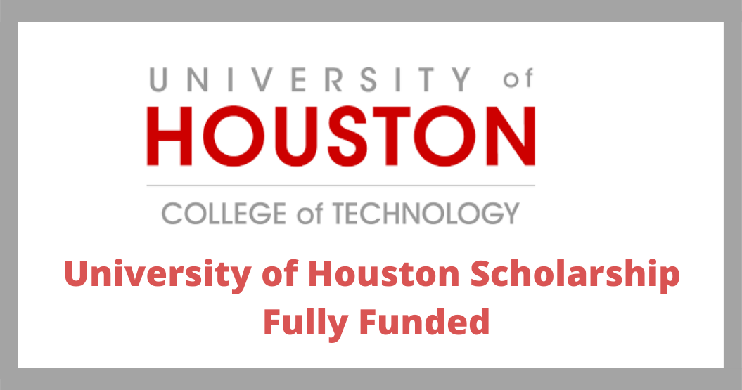 University of Houston Scholarship 2022 - Fully Funded