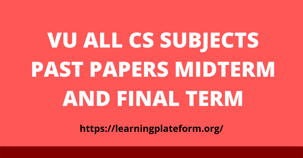 VU ALL CS SUBJECTS PAST PAPERS MIDTERM AND FINAL TERM