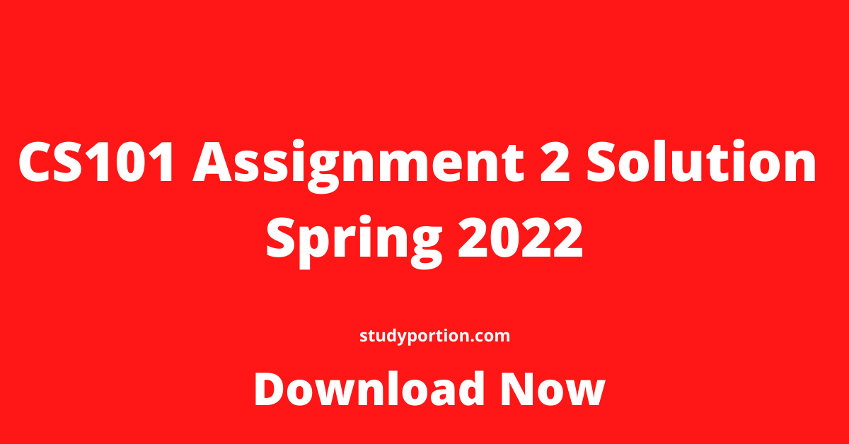 CS101 Assignment 2 Solution Spring 2022
