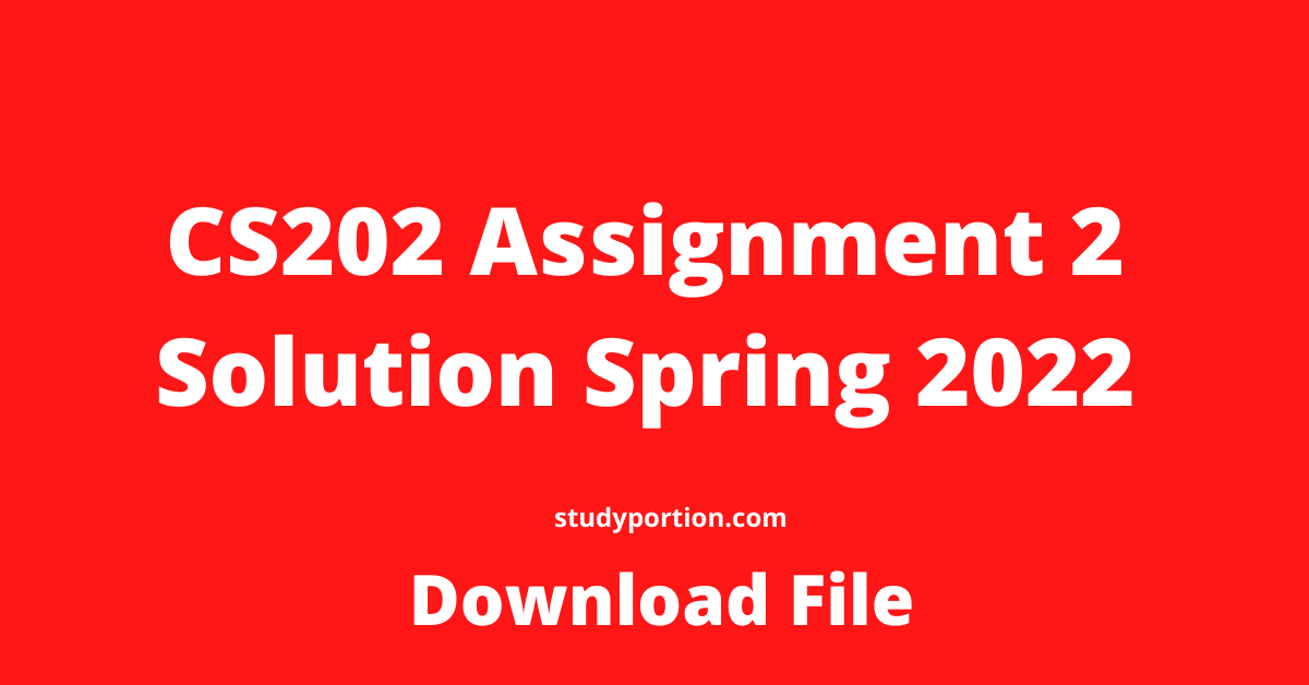 CS202 assignment 2 Solution Spring 2022