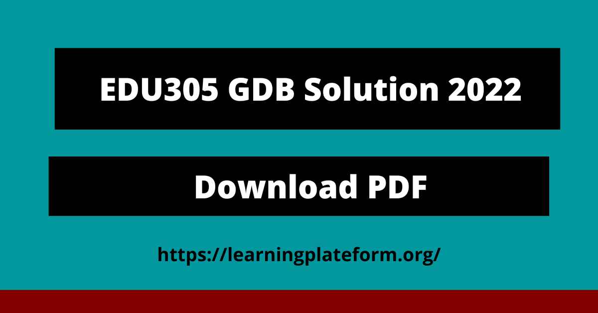 EDU305 GDB Solution 2022