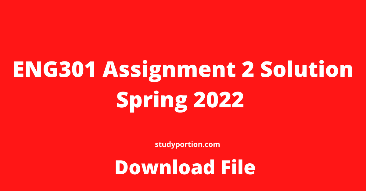 ENG301 Assignment 2 Solution Spring 2022