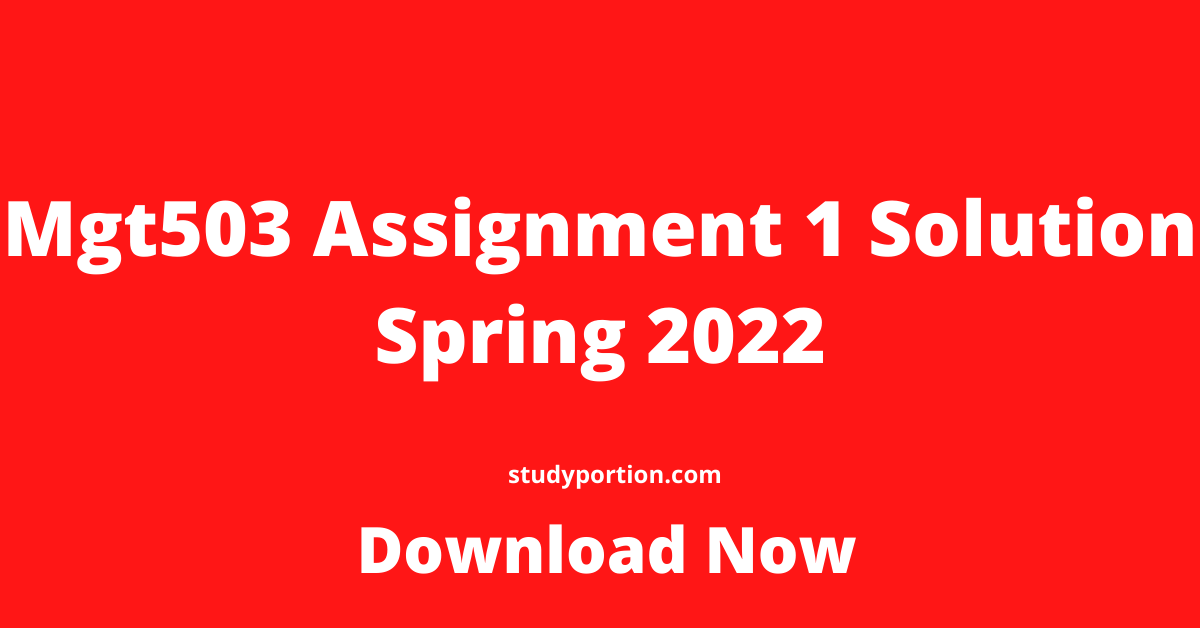 Mgt503 Assignment 1 Solution Spring 2022