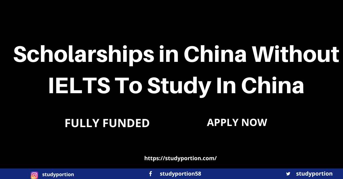 Scholarships in China Without IELTS To Study In China