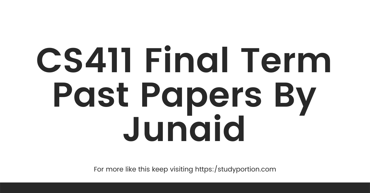 CS411 Final Term Past Papers By Junaid