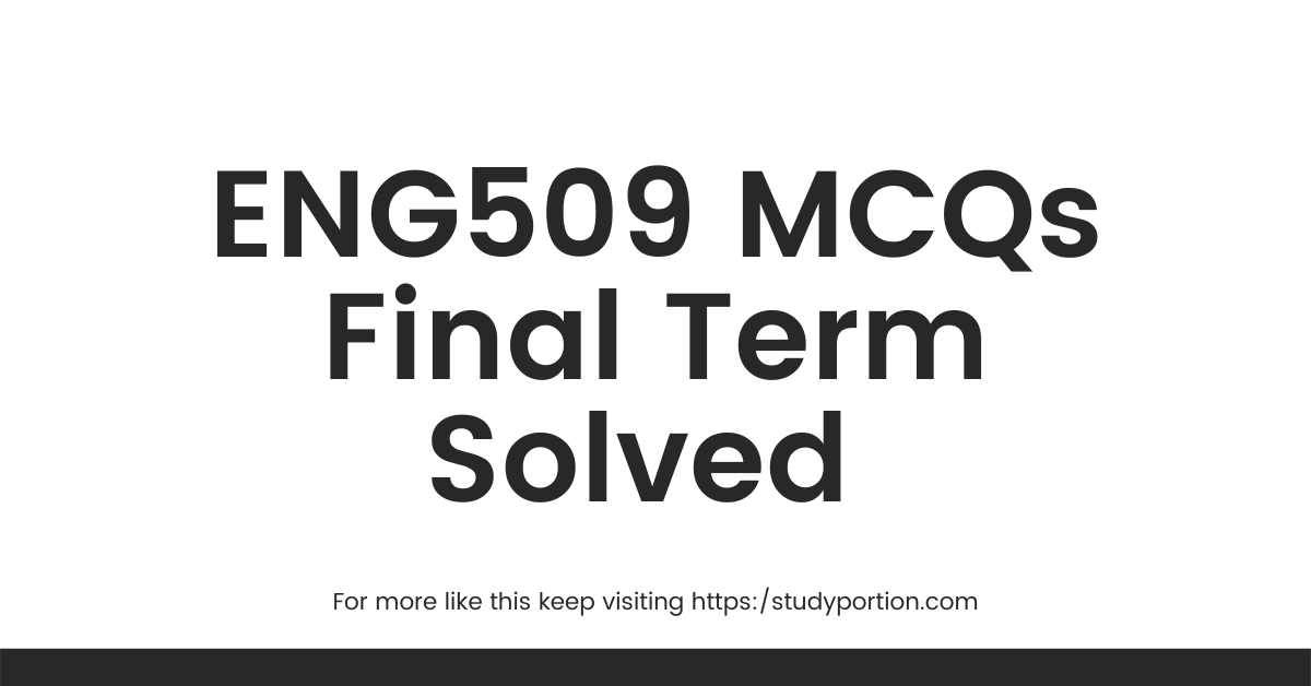 ENG509 MCQs Final Term Solved