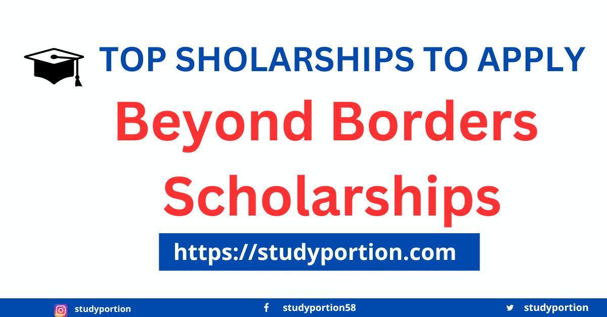 Beyond Borders Scholarships: Gateway Of Studying Abroad 2023